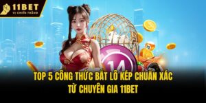 Top 5 Công Thức Bắt Lô Kép Chuẩn Xác Từ Chuyên Gia 11bet