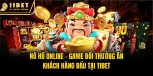 Nổ Hũ Online - Game Đổi Thưởng Ăn Khách Hàng Đầu Tại 11bet